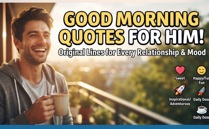 A smiling man on a sunny balcony holding a coffee mug, next to large text that reads "GOOD MORNING QUOTES FOR HIM!" and smaller icons categorized as "Sweet," "Happy/Fun," "Inspirational/Adventurous," and "Daily Dose."
