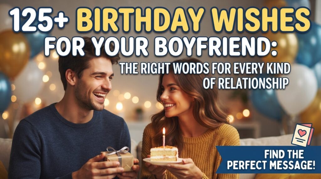Birthday Wishes for Boyfriend, Organized by Relationship and Tone